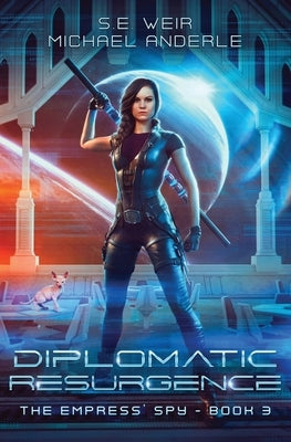 Diplomatic Resurgence: The Empress' Spy Book 3 by Weir, S. E.