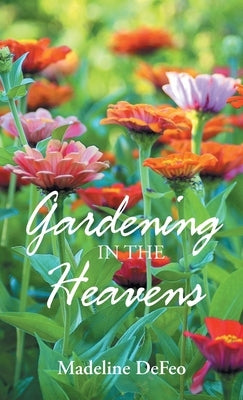 Gardening in the Heavens by DeFeo, Madeline