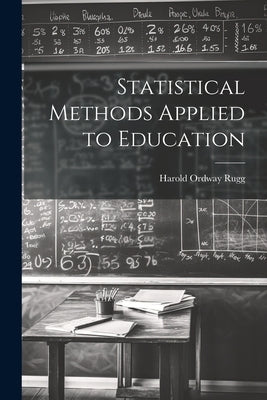 Statistical Methods Applied to Education by Rugg, Harold Ordway