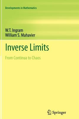 Inverse Limits: From Continua to Chaos by Ingram, W. T.