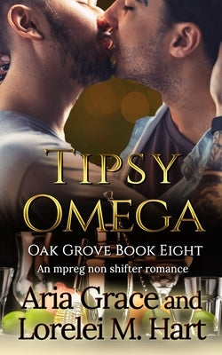 Tipsy Omega: A Non Shifter Alpha Omega MPreg Romance by Hart, Lorelei M.