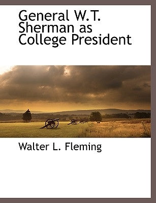 General W.T. Sherman as College President by Fleming, Walter Lynwood