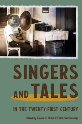 Singers and Tales in the Twenty-First Century by Elmer, David F.