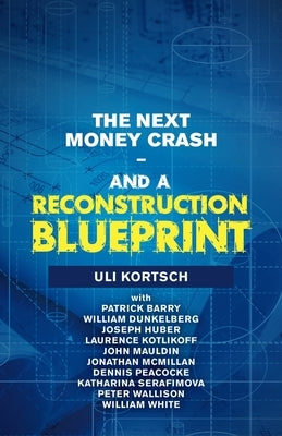The Next Money Crash-And a Reconstruction Blueprint by Kortsch, Uli