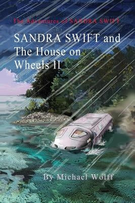 SANDRA SWIFT and the House on Wheels II: Or... Return to the Mountain of Mystery by Wolff, Michael