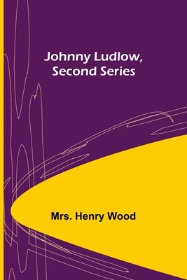 Johnny Ludlow, Second Series by Henry Wood