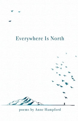 Everywhere Is North by Hampford, Anne