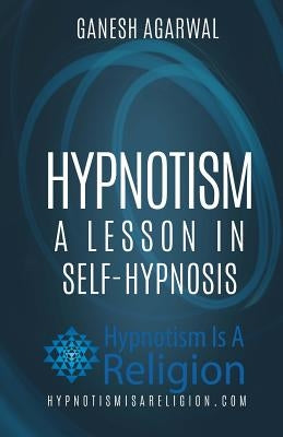 Hypnotism: A Lesson In Self-Hypnosis by Agarwal, Ganesh