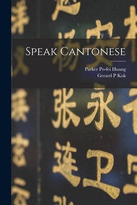 Speak Cantonese by Huang, Parker Po-Fei 1914-