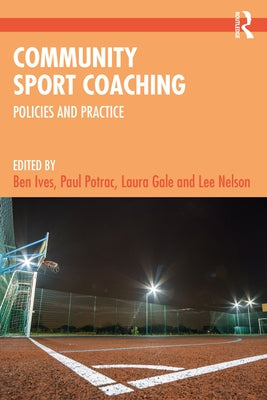 Community Sport Coaching: Policies and Practice by Ives, Ben