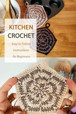 Kitchen Crochet: Easy to Follow Instructions for Beginners: Gift Ideas for Holiday by Donaldson, Jamaine