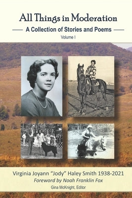 All Things in Moderation: A Collection of Stories and Poems: Volume I by McKnight, Gina