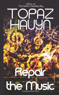 Repair the Music: A Fantasy Short Story by Hauyn, Topaz
