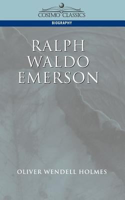 Ralph Waldo Emerson by Holmes, Oliver Wendell, Jr.