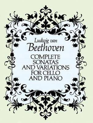 Complete Sonatas and Variations for Cello and Piano by Beethoven, Ludwig Van