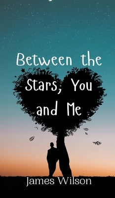 Between the Stars, You and Me by Wilson, James