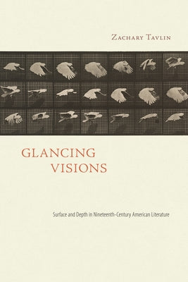Glancing Visions: Surface and Depth in Nineteenth-Century American Literature by Tavlin, Zachary