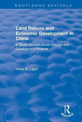 Revival: Land Reform and Economic Development in China (1975) by Lippit, Victor D.