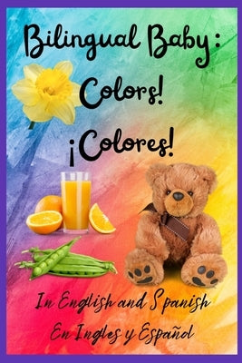 Bilingual Baby: Colors!, ¡Colores! In English and Spanish, En ingles y Español. by Skye, Roots 2.
