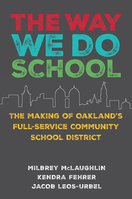 The Way We Do School: The Making of Oakland's Full-Service Community School District by McLaughlin, Milbrey W.