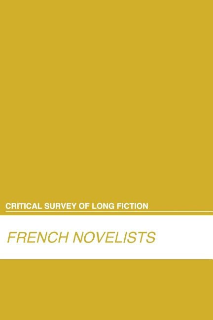 Critical Survey of Long Fiction: French Novelists: 0 by Salem Press
