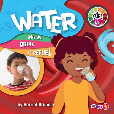 Water: Why We Drink to Refuel by Brundle, Harriet