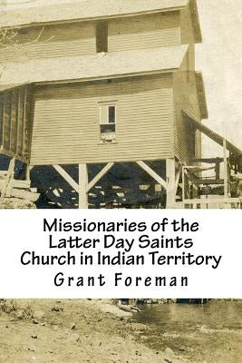 Missionaries of the Latter Day Saints Church in Indian Territory by Foreman, Grant
