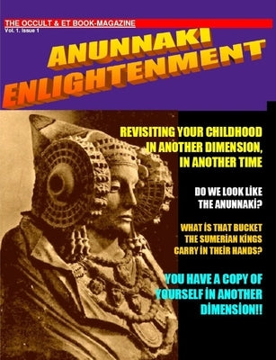 ANUNNAKI ENLIGHTENMENT BOOK-MAGAZINE. Vol.1 Issue 1. The Occult and ET Magazine. by De Lafayette, Maximillien