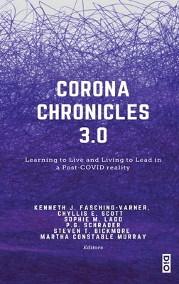 Corona Chronicles 3.0: Learning to Live and Living to Lead in a Post-COVID reality by Fasching-Varner, Kenneth J.