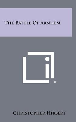 The Battle Of Arnhem by Hibbert, Christopher