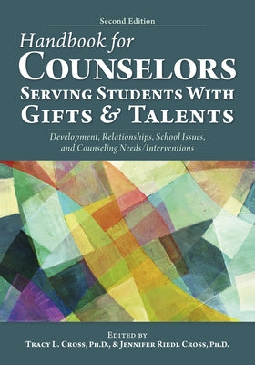 Handbook for Counselors Serving Students with Gifts and Talents: Development, Relationships, School Issues, and Counseling Needs/Interventions by Cross, Tracy L.