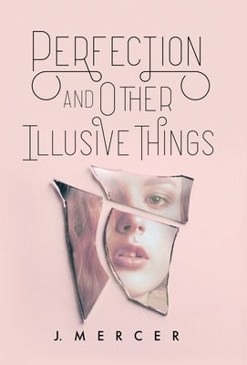 Perfection and Other Illusive Things by Mercer, J.