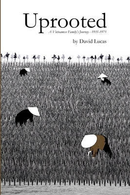 Uprooted - A Vietnamese Family's Journey, 1935-1975 by Lucas, David