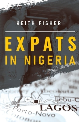Expats in Nigeria by Fisher, Keith