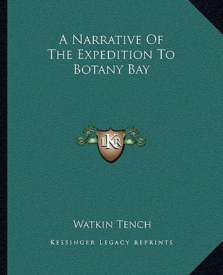 A Narrative Of The Expedition To Botany Bay by Tench, Watkin