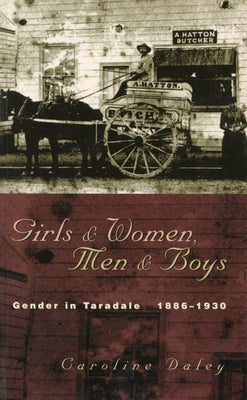 Girls and Women, Men & Boys: Gender in Taradale 1886-1930 by Daley, Caroline