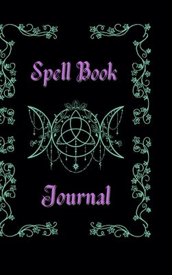 Spell Book Journal: Book of Shadows / Magic Grimoire by Petersen, Elizabeth