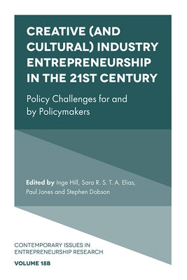 Creative (and Cultural) Industry Entrepreneurship in the 21st Century: Policy Challenges for and by Policymakers by Hill, Inge