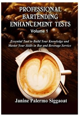 Professional Bartending Enhancement Tests: Essential Tool to Build Your Knowledge and Master Your Skills in Bar and Beverage Service by Siggaoat, Janine Palermo
