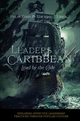Leaders of the Caribbean: Lead by the Code by Kohn, Pelin