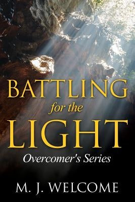 Battling for the Light: Overcomer's Series by Welcome, M. J.