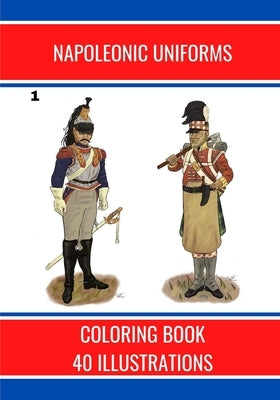 Napoleonic Uniforms: 40 Illustrations by Kervella, Yves