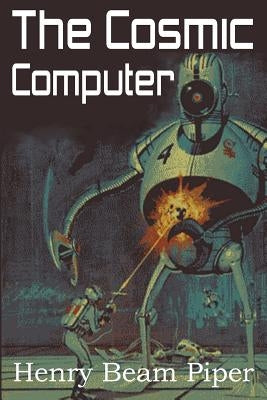 The Cosmic Computer by Piper, Henry Beam