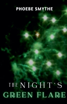 The Night's Green Flare by Smythe, Phoebe