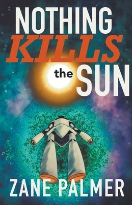 Nothing Kills the Sun by Palmer, Zane