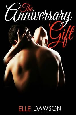 The Anniversary Gift: The Re-Connection Series by Dawson, Elle