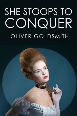 She Stoops to Conquer by Garrick Esq, David