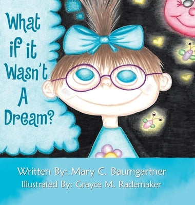 What If It Wasn't a Dream? by Baumgartner, Mary C.