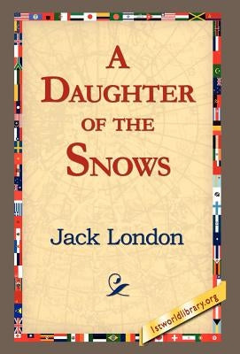 A Daughter of the Snows by London, Jack
