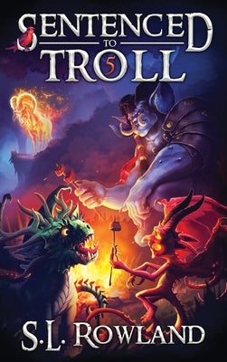 Sentenced to Troll 5 by Rowland, S. L.